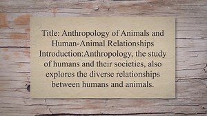 Anthropology of animals and human-animal relationships