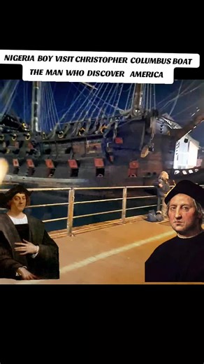 #CapCut NIGERIA BOY VISIT CHRISTOPHER COLUMBUS BOAT, THE MAB WHO DIACOVER AMERICA@Blaze 🔥🔥🔥🔥 #christophercolumbus #FYP #nigeria #AMERICA @América TV