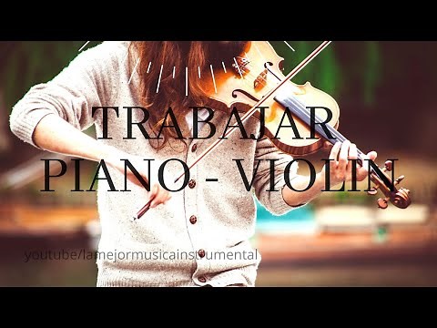 Musica Relajante Para Trabajar Piano y Violín (Instrumental)
