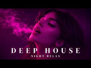 Smoke Nights — Night Relax | Deep House Mix 🎧 Chill / Midnight Mood / Anxiety Relief