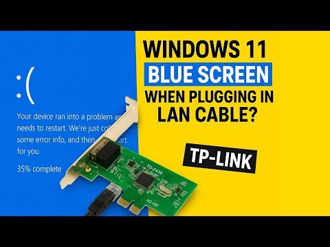 Windows 11 Blue Screen When Plugging in LAN Cable? Here’s the Fix (TP-Link PCIe Adapter)