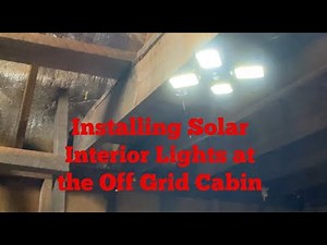 Installing Solar Interior Lights In The Off Grid Cabin