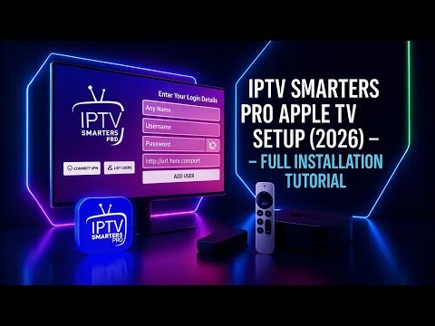 IPTV Smarters Pro Apple TV Setup (2026) – Full Installation Tutorial