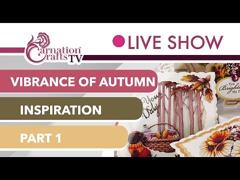 Carnation Crafts TV - Vibrance of Autumn Inspiration