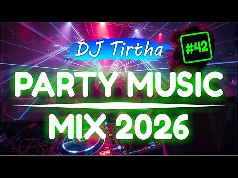 Party Club Dance 2026 #42 Music Mix 2026 | Best Remixes Of Popular Songs 2025 MEGAMIX (DJ Tirtha)