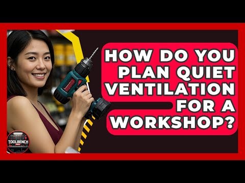How Do You Plan Quiet Ventilation For A Workshop? - ToolBench Pros