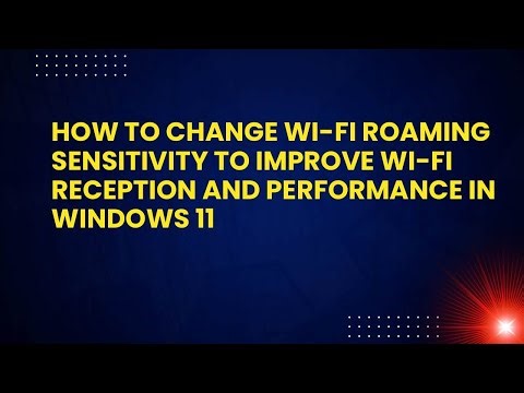 How to Change Wi-Fi Roaming Sensitivity to Improve Wi-Fi Reception and Performance in Windows 11