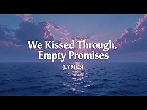 We Kissed Through Empty Promises ( Lyrics )