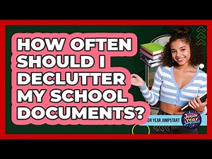 How Often Should I Declutter My School Documents?