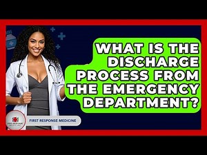 What Is The Discharge Process From The Emergency Department? - First Response Medicine