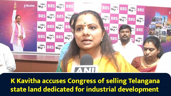 K Kavitha accuses Congress of selling Telangana state land dedicated for industrial development