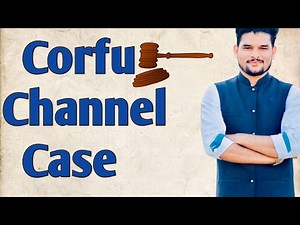 Corfu Channel Case ( 1st case of ICJ/Law of Sea)