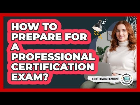 How To Prepare For A Professional Certification Exam?