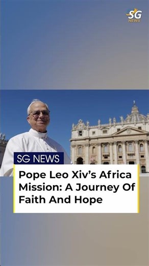 Pope Leo XIV Africa Visit 2026 | Historic 11-Day Apostolic Journey Begins | SG News