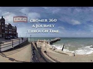 Cromer 360: A Journey Through Time (North Norfolk)