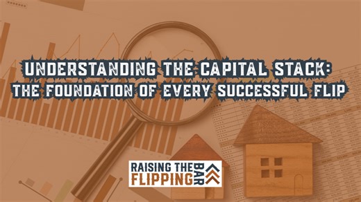 Understanding the Capital Stack: The Foundation of Every Successful Flip
