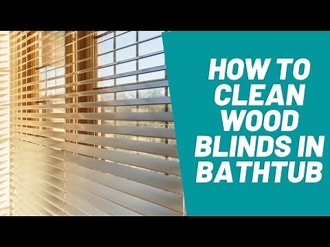 How to Clean Wood Blinds in Bathtub