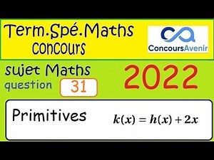 Term Spé Maths -FONCTIONS- Les primitives QCM CONCOURS AVENIR 2022 question 31 corrigé