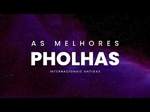 PHOLHAS | Músicas Internacionais Antigas - AS MELHORES