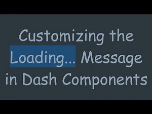 Customizing the Loading... Message in Dash Components