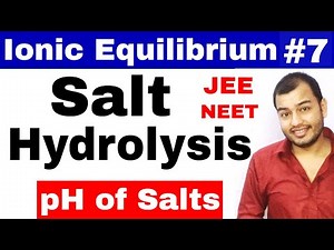 Ionic Equilibrium 07 || Salt Hydrolysis IIT JEE MAINS / JEE ADVANCE / NEET || pH of Salts