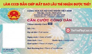 Làm CCCD gắn chíp mất bao lâu thì nhận được thẻ?