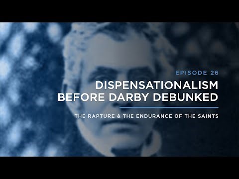 Dispensationalism Before Darby Debunked // THE RAPTURE & ENDURANCE OF THE SAINTS
