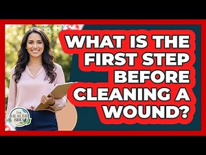 What Is The First Step Before Cleaning A Wound?