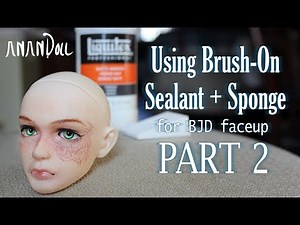 Using Brush On Sealant + Sponge for BJD Faceup | Part 2