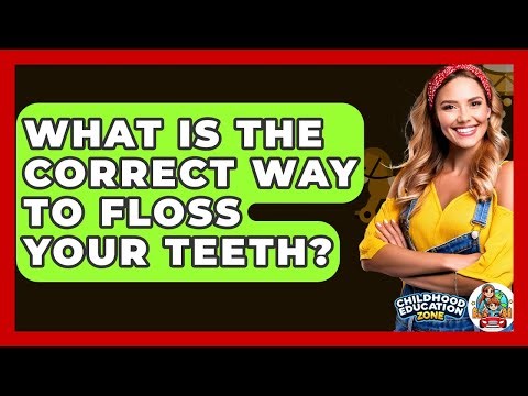 What Is The Correct Way To Floss Your Teeth? - Childhood Education Zone