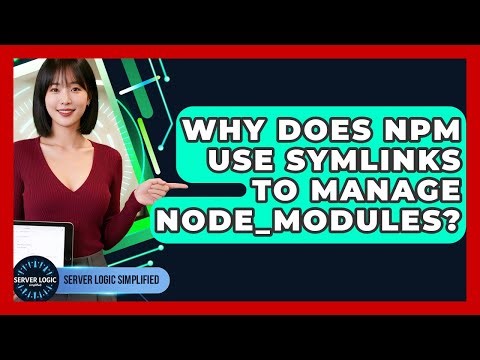 Why Does Npm Use Symlinks To Manage Node_modules? - Server Logic Simplified