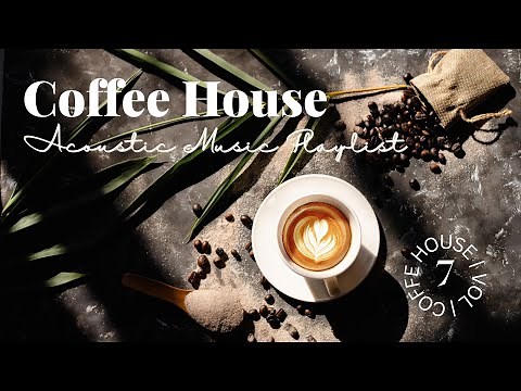 The Coffee House ☕ 🎶 | Vol. 7 | Relaxing Acoustic Music | Playlist Loops for 3 Hrs | HD