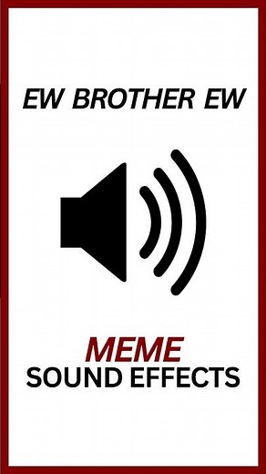 Ew Brother Ew Meme Sound Effect