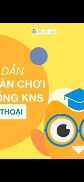 [sanchoikns.vn] - 06. Hướng dẫn tham gia Sân chơi Kỹ năng sống KNS trên điện thoại