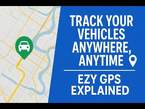 Track Your Vehicles Anywhere, Anytime – EZY GPS Explained