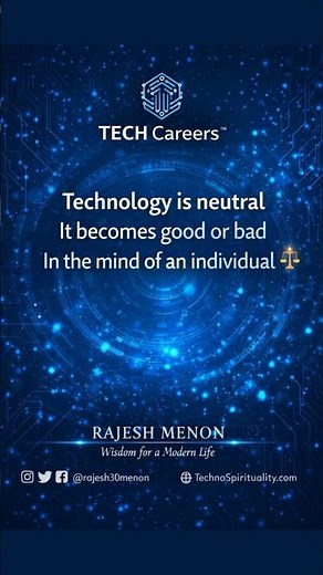 Technology is neutral. It becomes good or bad. In the mind of an individual.