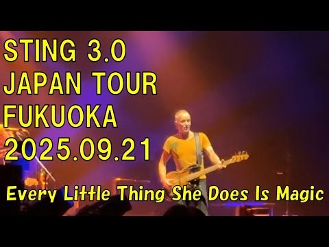 Sting / Every Little Thing She Does Is Magic Sting 3.0 Live In Fukuoka 2025.09.21 マリンメッセ福岡