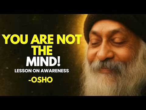 A LESSON ON AWARENESS, YOU ARE NOT THE MIND! - OSHO