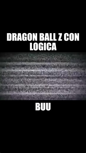 Dragon Ball Z Con Logica Buu - - - - #dbzfan #dragonball #dragonballz #logica #fypシ #viralreelsシ #viralreels | 𝓛𝓪 𝓥𝓲𝓮𝓳𝓪 𝓔𝓼𝓬𝓾𝓮𝓵𝓪