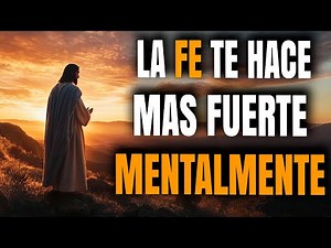 Cómo la Fe en Dios Puede Hacerte Más Fuerte Mentalmente - Reflexión Cristiana
