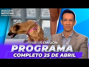 Noticias GDL con Ricardo Camarena | Programa completo 25 de abril de 2025
