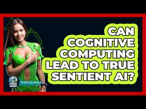 Can Cognitive Computing Lead To True Sentient AI? - The SciFi Reel