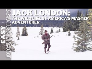 Jack London: The Wild Life of America’s Master Adventurer - Part 1 - Full History Documentary