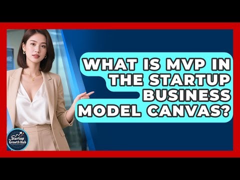 What Is MVP In The Startup Business Model Canvas? - The Startup Growth Hub