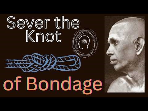 Ramana Maharshi: Sever the Knot of Bondage, Allow the Self to Shine | What does it mean to 'just be'