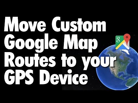 Move Google Map Routes to your GPS Device