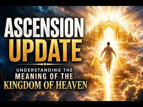 Ascension Update: The New earth is here: The Kingdom of Heaven and returning to our childlike mind.