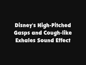 Disney's High Pitched Gasps and Cough like Exhales SFX