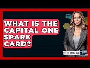 What Is The Capital One Spark Card? - CreditGuide360.com