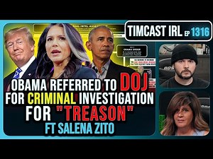 Obama Referred To DOJ For TREASON, Criminal Investigation, CIVIL WAR!! | Timcast IRL